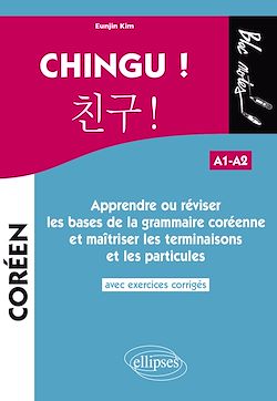 Télécharger le livre :  CHINGU ! Apprendre ou réviser les bases de la grammaire coréenne et maîtriser les terminaisons et les particules. (avec exercices corrigés) (A1-A2)