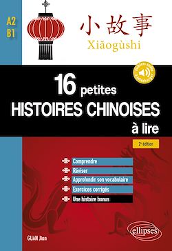 Télécharger le livre :  16 petites histoires chinoises à lire avec exercices corrigés. Comprendre, réviser, approfondir son vocabulaire - A2-B1 - 2e édition (avec fichiers audio)