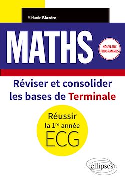 Télécharger le livre :  Mathématiques - Réviser et consolider les bases de Terminale pour réussir la 1re année d'ECG - Nouveaux programmes