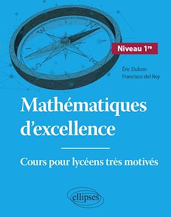 Télécharger le livre :  Mathématiques d'excellence - Cours pour lycéens très motivés - Niveau Première