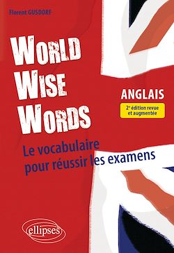 Télécharger le livre :  World Wise Words - Le vocabulaire anglais pour réussir les examens - 2e édition revue et augmentée