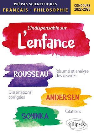 Téléchargez le livre :  L'indispensable sur l'enfance. Épreuve de français/philosophie. Jean-Jacques Rousseau, Andersen, Wole Soyinka. Prépas scientifiques 2022-2023
