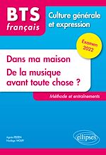 Télécharger le livre :  BTS tout en un méthodes et entraînements - 1. Dans ma maison. 2. De la musique avant toute chose ? - Culture générale et expression. Examen 2022