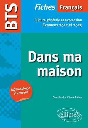 Téléchargez le livre :  BTS Français - Culture générale et expression - Dans ma maison - Examens 2022 et 2023