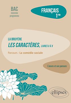 Télécharger le livre :  Français. Première. L'œuvre et son parcours : La Bruyère - Les Caractères, livres V à X - Parcours "La comédie sociale" - Nouveaux programmes