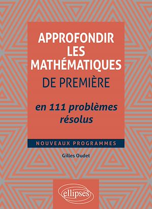 Téléchargez le livre :  Approfondir les mathématiques de Première en 111 problèmes résolus