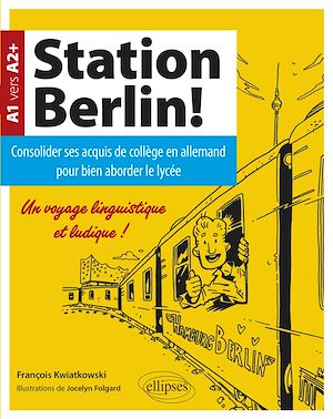 Téléchargez le livre :  Station Berlin ! Consolider ses acquis de collège en allemand pour bien aborder le lycée ! (A1 vers A2+)