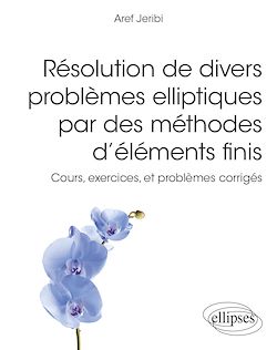 Télécharger le livre :  Résolution de divers problèmes elliptiques par des méthodes d'éléments finis - Cours, exercices, et problèmes corrigés