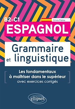 Télécharger le livre :  Espagnol. Grammaire et linguistique. Les fondamentaux à maîtriser dans le supérieur. (Avec exercices corrigés) B2-C1