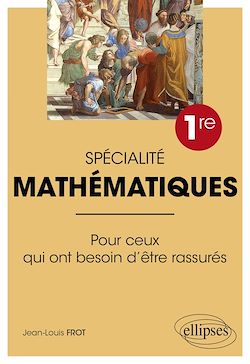Télécharger le livre :  Spécialité Mathématiques - Première - Pour ceux qui ont besoin d'être rassurés