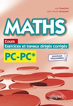 Télécharger le livre :  Maths, cours, exercices et travaux dirigés corrigés - PC/PC* - Programme 2022