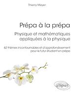 Télécharger le livre :  Prépa à la prépa : Physique et mathématiques appliquées à la physique. 62 thèmes incontournables et d'approfondissement pour le futur étudiant en prépa