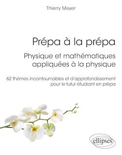 Télécharger le livre :  Prépa à la prépa : Physique et mathématiques appliquées à la physique. 62 thèmes incontournables et d'approfondissement pour le futur étudiant en prépa