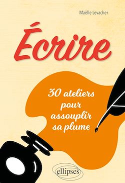 Télécharger le livre :  Écrire - 30 ateliers pour assouplir sa plume