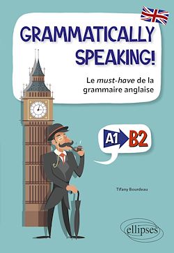 Télécharger le livre :  GRAMMATICALLY SPEAKING! Le must-have de la grammaire anglaise A1->B2