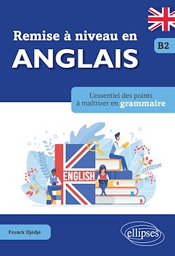 Télécharger le livre :  Remise à niveau en anglais. L'essentiel des points à maîtriser en grammaire. B2