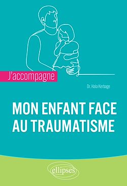 Télécharger le livre :  J'accompagne mon enfant face au traumatisme