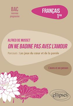 Télécharger le livre :  Français. Première. L'œuvre et son parcours. Alfred de Musset, On ne badine pas avec l'amour