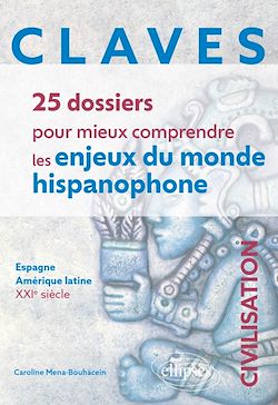 Télécharger le livre :  CLAVES. 25 dossiers pour mieux comprendre les enjeux du monde hispanophone. Civilisation