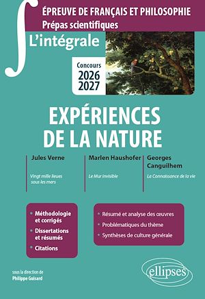Téléchargez le livre :  L'intégrale sur Expériences de la nature. Epreuve de français et philosophie. Prépas scientifiques