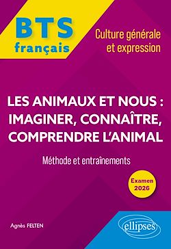 Télécharger le livre :  BTS tout-en-un Méthodes et entraînements. Français. Culture générale et expression. Les animaux et nous : imaginer, connaître, comprendre l'animal