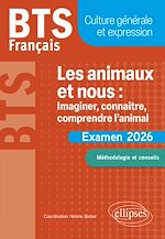 Télécharger le livre :  BTS Français. Culture générale et expression. Les animaux et nous : imaginer, connaître, comprendre l'animal