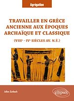 Télécharger le livre :  Travailler en Grèce ancienne aux époques archaïque et classique (VIIIe - IVe siècles  av. n.è.)