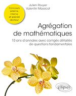 Télécharger le livre :  Agrégation de mathématiques - 10 ans d'annales avec corrigés détaillés de questions fondamentales