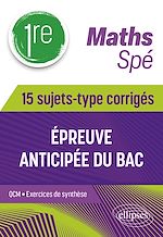 Télécharger le livre :  Spé Maths - Première - 15 sujets-type corrigés de l'épreuve anticipée du Bac