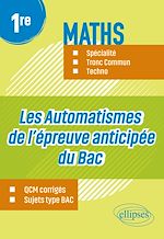 Télécharger le livre :  Les Automatismes de l'épreuve anticipée du Bac - Première - Maths Spécialité, Tronc Commun, Techno