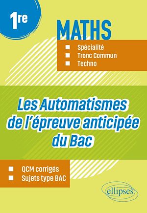 Téléchargez le livre :  Les Automatismes de l'épreuve anticipée du Bac - Première - Maths Spécialité, Tronc Commun, Techno