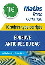 Télécharger le livre :  Maths Tronc commun - Première - 10 sujets-type corrigés de l'épreuve anticipée du Bac