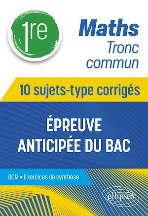 Téléchargez le livre :  Maths Tronc commun - Première - 10 sujets-type corrigés de l'épreuve anticipée du Bac