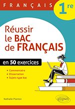 Télécharger le livre :  Français. Première. Réussir le bac de français en 50 exercices