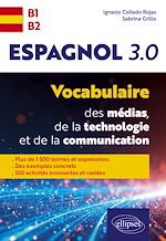 Télécharger le livre :  Espagnol 3.0. Vocabulaire des médias, de la technologie et de la communication