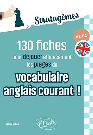 Téléchargez le livre :  130 fiches pour déjouer efficacement les pièges du vocabulaire anglais courant ! A2-B2