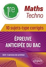 Télécharger le livre :  Maths Techno - Première - 10 sujets-type corrigés de l'épreuve anticipée du Bac