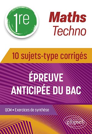 Téléchargez le livre :  Maths Techno - Première - 10 sujets-type corrigés de l'épreuve anticipée du Bac