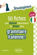 Télécharger le livre :  50 fiches pour déjouer efficacement les pièges de la grammaire italienne !  [A2-B2]