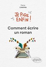 Télécharger le livre :  Je pige enfin comment écrire un roman !