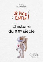 Télécharger le livre :  Je pige enfin l'histoire du XXe siècle !