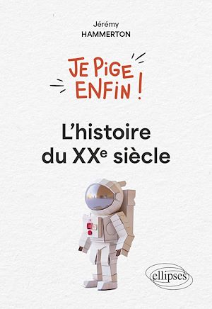 Téléchargez le livre :  Je pige enfin l'histoire du XXe siècle !