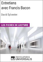 Télécharger le livre :  Entretiens avec Francis Bacon de David Sylvester (Les Fiches de Lecture d'Universalis)