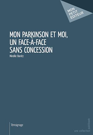 Téléchargez le livre :  Mon Parkinson et moi, un face à face sans concession