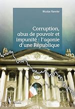 Télécharger le livre :  Corruption, abus de pouvoir et impunité : l'agonie d'une République