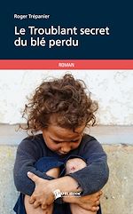 Télécharger le livre :  Le Troublant secret du blé perdu