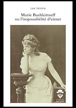 Télécharger le livre :  Marie Bashkirtseff ou l'impossibilité d'aimer