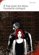 Télécharger le livre :  À trop jouer les dieux, l'humanité s'éteignit