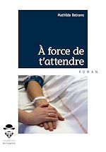 Télécharger le livre :  À force de t'attendre