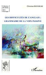 Download this eBook Les difficultés de l'anglais : grammaire de la voix passive